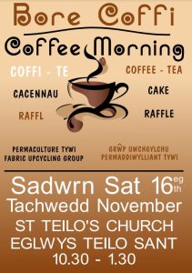 Bore Coffi, Coffee Morning
Coffee - Tea - Cake - Raffle | Coffi - Te - Cacennau - Raffl
Sadwrn, Saturday 16 November Tachwedd, 10.30 -1.30.
Eglwys Teilo Sant. St Teilo's Church